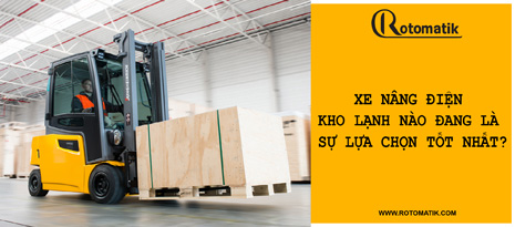 Xe Nâng Điện Kho Lạnh Nào Đang Là Sự Lựa Chọn Tốt Nhất?